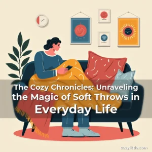 Artistic representation for The Cozy Chronicles: Unraveling the Magic of Soft Throws in Everyday Life